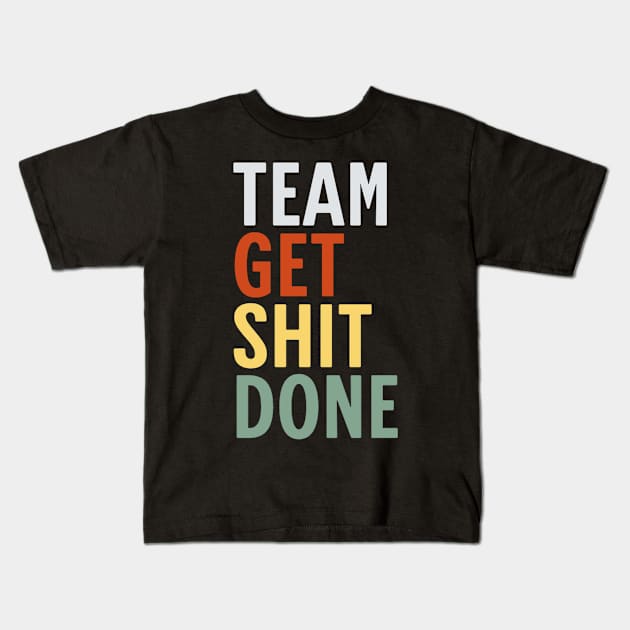 Team-Get-Shit-Done Kids T-Shirt by Bones Be Homes